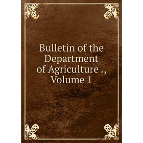 

Книга Bulletin of the Department of Agriculture., Volume 1