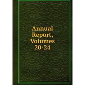 

Книга Annual Report, Volumes 20-24
