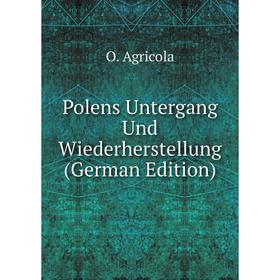 

Книга Polens Untergang Und Wiederherstellung (German Edition)