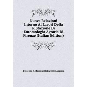 

Книга Nuove Relazioni Intorno Ai Lavori Della RStazione Di Entomologia Agraria Di Firenze