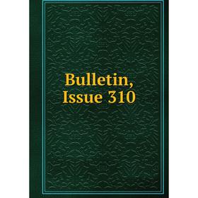 

Книга Bulletin, Issue 310