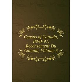 

Книга Census of Canada, 1890-91: Recensement Du Canada, Volume 3