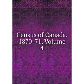 

Книга Census of Canada. 1870-71, Volume 4