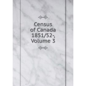

Книга Census of Canada 1851/52-, Volume 3