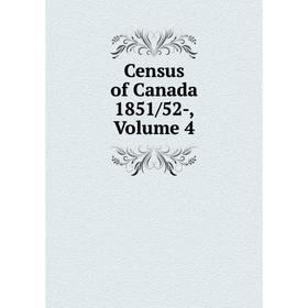 

Книга Census of Canada 1851/52-, Volume 4