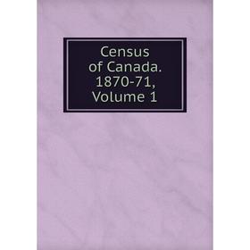 

Книга Census of Canada. 1870-71, Volume 1