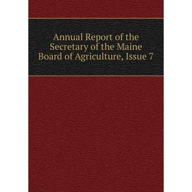 

Книга Annual Report of the Secretary of the Maine Board of Agriculture, Issue 7