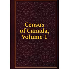 

Книга Census of Canada, Volume 1