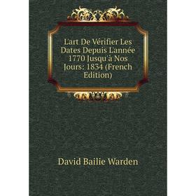 

Книга L'art De Vérifier Les Dates Depuis L'année 1770 Jusqu'à Nos Jours: 1834