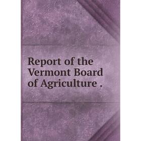 

Книга Report of the Vermont Board of Agriculture.