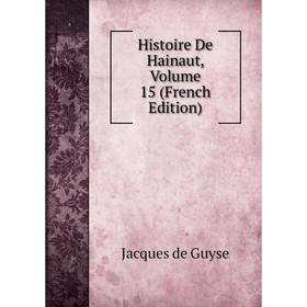 

Книга Histoire De Hainaut, Volume 15 (French Edition)