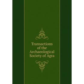 

Книга Transactions of the Archaeological Society of Agra