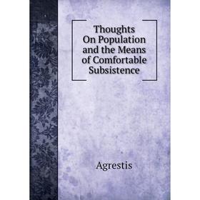 

Книга Thoughts On Population and the Means of Comfortable Subsistence