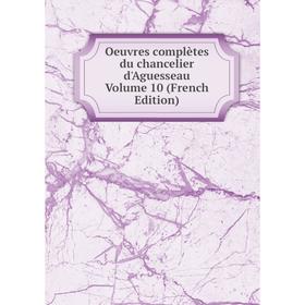 

Книга Oeuvres complètes du chancelier d'Aguesseau Volume 10