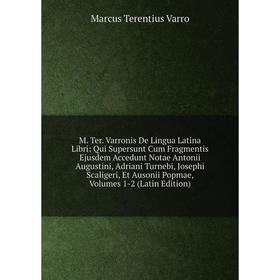 

Книга M Ter Varronis De Lingua Latina Libri: Qui Supersunt Cum Fragmentis Ejusdem Accedunt Notae Antonii Augustini, Adriani Turnebi, Josephi Scaligeri