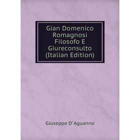 

Книга Gian Domenico Romagnosi Filosofo E Giureconsulto (Italian Edition)