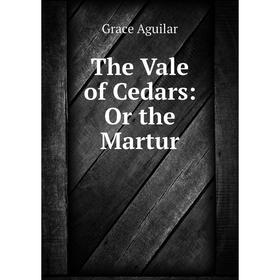 

Книга The Vale of Cedars: Or the Martur