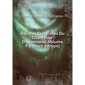 

Книга Oeuvres complètes Du chancelier d'Aguesseau, Volume 9