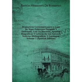 

Книга Dramaticos Contemporaneos a Lope De Vega: Coleccion Escogida Y Ordenada, Con Un Discurso, Apuntes Biográficas Y Críticos De Los