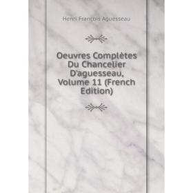 

Книга Oeuvres complètes Du chancelier d'Aguesseau, Volume 11