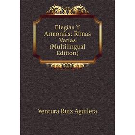 

Книга Elegías Y Armonías: Rimas Varias (Multilingual Edition)
