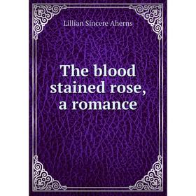 

Книга The blood stained rose, a romance