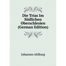 

Книга Die Trias Im Südlichen Oberschlesien (German Edition)