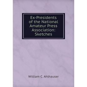 

Книга Ex-Presidents of the National Amateur Press Association: Sketches