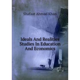 

Книга Ideals And Realities Studies In Education And Economics