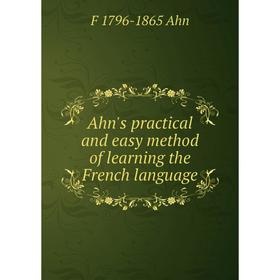 

Книга Ahn's practical and easy method of learning the French language