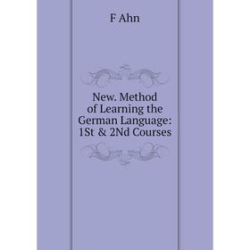 

Книга New Method of Learning the German Language: 1St & 2Nd Courses