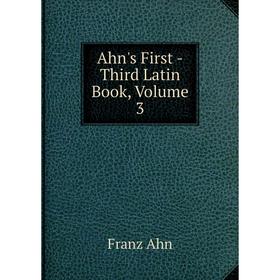 

Книга Ahn's First -Third Latin Book, Volume 3