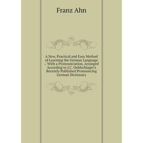 

Книга A New, Practical and Easy Method of Learning the German Language