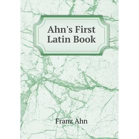 

Книга Ahn's First Latin Book