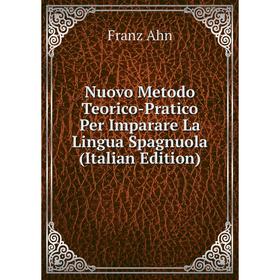 

Книга Nuovo Metodo Teorico-Pratico Per Imparare La Lingua Spagnuola