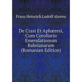 

Книга De Crasi Et Aphæresi, Cum Corollario Emendationum Babrianarum (Romanian Edition)