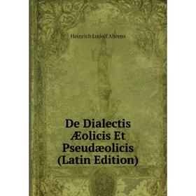 

Книга De Dialectis Æolicis Et Pseudæolicis (Latin Edition)