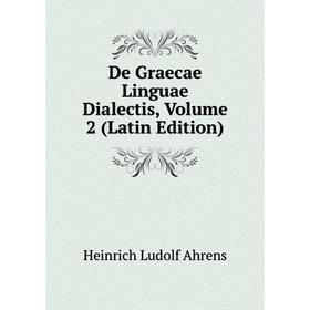 

Книга De Graecae Linguae Dialectis, Volume 2 (Latin Edition)