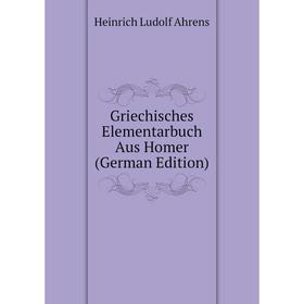 

Книга Griechisches Elementarbuch Aus Homer (German Edition)