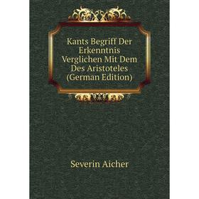 

Книга Kants Begriff Der Erkenntnis Verglichen Mit Dem Des Aristoteles
