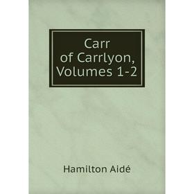 

Книга Carr of Carrlyon, Volumes 1-2