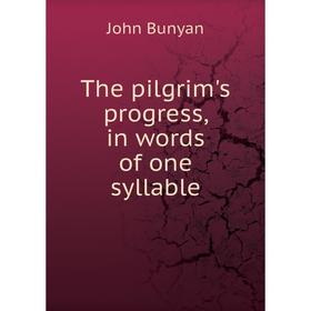 

Книга The pilgrim's progress, in words of one syllable