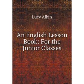 

Книга An English Lesson Book: For the Junior Classes