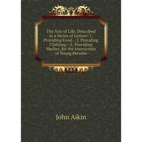 

Книга The Arts of Life, Described in a Series of Letters