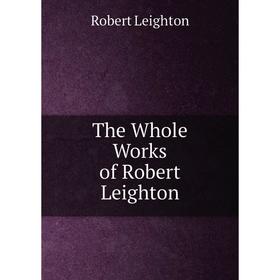 

Книга The Whole Works of Robert Leighton