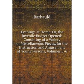 

Книга Evenings at Home, Or, the Juvenile Budget Opened