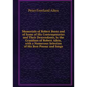 

Книга Memoria ls of Robert Burns and of Some of His Contemporaries and Their Descendants, by the Grandson of Robert Aiken, with a Numerous Selection o