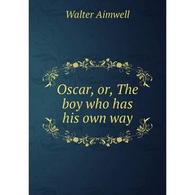 

Книга Oscar, or the boy who has his own way