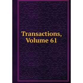 

Книга Transactions, Volume 61