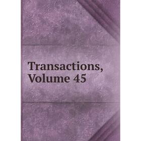 

Книга Transactions, Volume 45